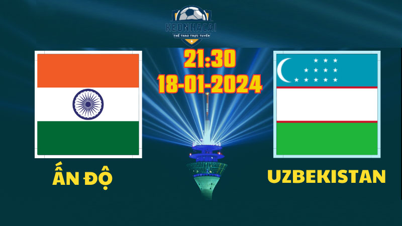 Soi kèo Ấn Độ vs Uzbekistan, 21h30 18/01/2024