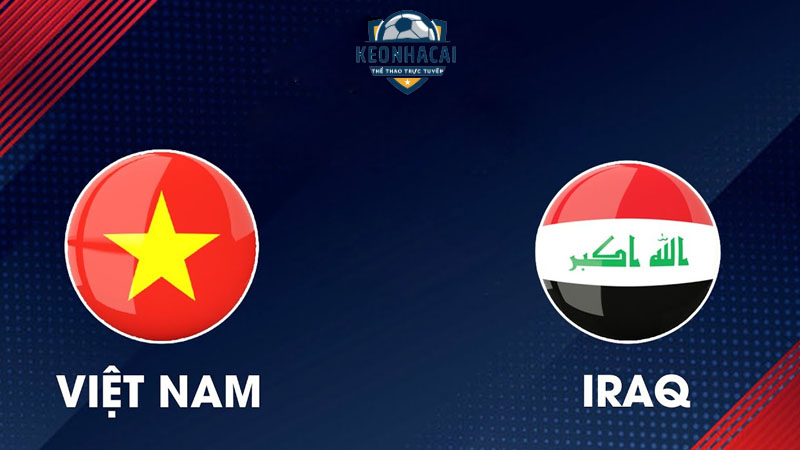 Soi kèo Iraq vs Việt Nam, 18h30 24/01/2024